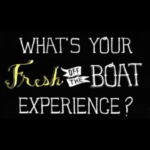 What’s your #FreshOffTheBoat experience?